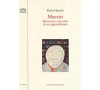Maestri. Memorie e racconti di un apprendistato