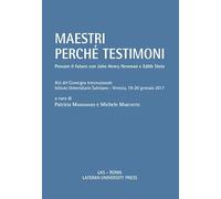Maestri perché testimoni. Pensare il futuro con John Henry Newman e Edith Stein. Atti del Convegno internazionale (Venezia, 19-20 gennaio 2017)