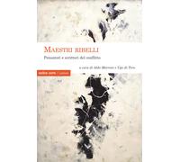 Maestri ribelli. Pensatori e scrittori del conflitto - Marroni A. (cur.); ...