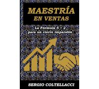 MAESTRIA EN VENTAS La Fórmula 5 + 2 para un cierre Imparable.: "El verdadero arte de vender nace cuando la honestidad encuentra la estrategia, y la ... en el puente hacia el éxito sostenido."
