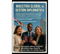 Maestría Global en Gestión Diplomática Ruta para convertirse en diplomático, embajador o consejero de país, conviértase en un experto en relaciones globales y asuntos internacionales Una guía básica