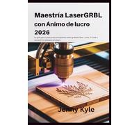 Maestría LaserGRBL con Ánimo de Lucro 2026: La guía paso a paso para principiantes sobre grabado láser, corte, G-Code y convertir tu artesanía en dinero.