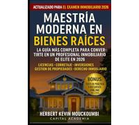 MAESTRÍA MODERNA EN BIENES RAÍCES: La Guía Completa para Convertirse en un Profesional Inmobiliario de Alto Nivel en 2026: Corretaje • Inversiones • Gestión de Propiedades • Derecho Inmobi