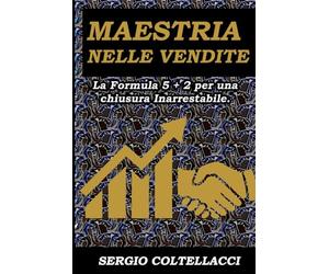 Maestria nelle Vendite La Formula 5 + 2 per una chiusura Inarrestabile.: "L'arte vera della vendita nasce quando l'onestà incontra la strategia, e la ... diventa il ponte verso un successo duraturo."