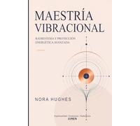 Maestría vibracional: Radiestesia y Protección energética avanzada