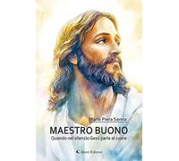 Maestro buono. Quando nel silenzio Gesù parla al cuore