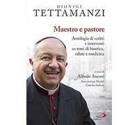 Maestro e pastore. Antologia di scritti e interventi su temi di bioetica, salute e medicina