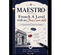 Maestro- French A Level with no Stress Exam skills: A Student Friendly Guide for students