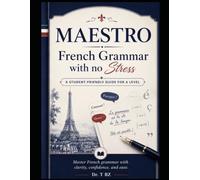 Maestro- French Grammar with no Stress: A Student Friendly Guide for A Level