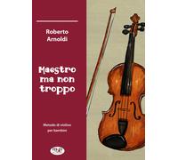 Maestro ma non troppo - Arnoldi Roberto