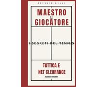 MAESTRO O GIOCATORE: I SEGRETI DEL TENNIS: TATTICA E NET CLEARANCE