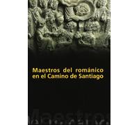 Maestros del Romanico En El Camino de Santiago