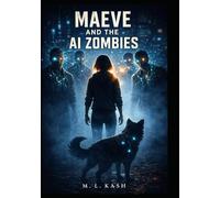 Maeve and the AI Zombies: A YA Dystopian Sci-Fi Thriller About Neural Implants, AI Control, and Rebellion