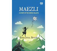 Maezli: A Story Of The Swiss Valleys