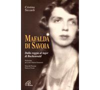 Mafalda di Savoia. Dalla reggia al lager di Buchenwald - 1999 - P
