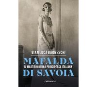 Mafalda di Savoia. Il martirio di una principessa italiana