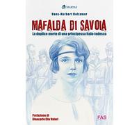 Mafalda di Savoia. La duplice morte di una principessa italo-tedesca