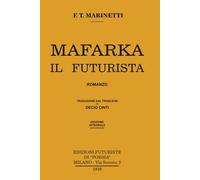 Mafarka Il Futurista. Edizione Integrale Non Censurata 1910