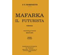 Mafarka Il Futurista. Edizione Integrale Non Censurata 1910