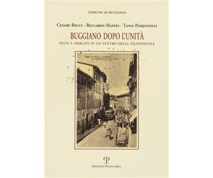 Maffei,Riccardo. - Buggiano Dopo L'Unità. Feste e Mercati in un Centro della Val