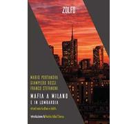 Mafia a Milano e in Lombardia. Ottant’anni di affari e delitti