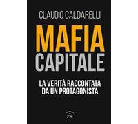 Mafia capitale. La verità raccontata da un protagonista