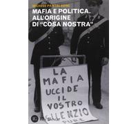 Mafia e politica. All'origine di «Cosa Nostra»