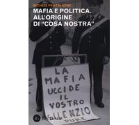 Mafia e politica. All'origine di «Cosa Nostra» - 2013 - Res Gesta