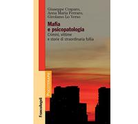 Mafia e psicopatologia. Crimini, vittime e storie di straordinaria follia