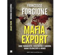 Mafia export. Come 'ndrangheta, cosa nostra e camorra hanno colonizzato il mondo