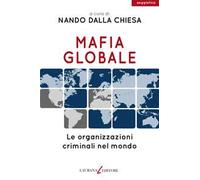 Mafia globale. Le organizzazioni criminali nel mondo