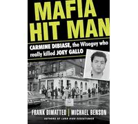 Mafia Hit Man Carmine DiBiase: The Wiseguy Who Really Killed Joey Gallo