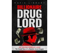 Mafia Library Billionaire Drug Lord - José Gonzalo Rodríguez Gacha: (Tascabile)