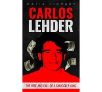 Mafia Library Carlos Lehder: The Rise and Fall of a Smuggler (Copertina rigida)