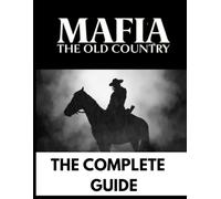 MAFIA: OLD COUNTRY: THE COMPLETE GUIDE, FULL WALKTHROUGH