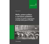 Mafia, potere politico e narrazioni pubbliche. La lotta al crimine organizzato ai tempi della guerra fredda. Ediz. per la scuola