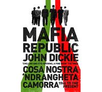 John Dickie Mafia Republic: Italy's Criminal Curse. Cosa Nostra, 'Nd (Tascabile)