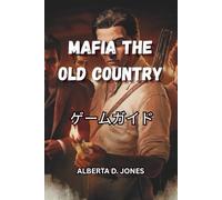 MAFIA THE OLD COUNTRY ゲームガイド: シチリア島の裏社会を支配するためのウォークスルー、戦略、秘密