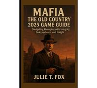 Mafia: The Old Country 2025 Game Guide: Navigating Gameplay with Integrity, Independence, and Insight