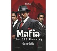 Mafia: The Old Country Game Guide: Master Sicilian Shadows and Blood Oaths