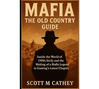 Mafia The Old Country Guide: Inside the World of 1900s Sicily and the Making of a Mafia Legend in Gaming’s Latest Chapter