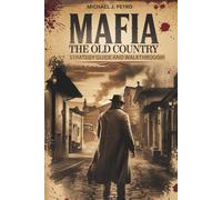 Mafia: The Old Country - Strategy Guide and Walkthrough: Master Every Mission, Discover Hidden Secrets, and Conquer 1900s Sicily with Expert Tips, Collectible Maps, and Tactical Combat Advice