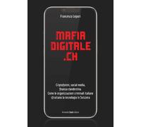 MafiaDigitale.Ch. Criptofonini, social media, finanza clandestina