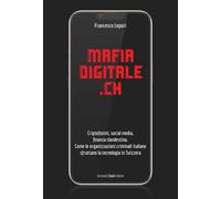 MafiaDigitale.Ch. Criptofonini, social media, finanza clandestina. Come le organ