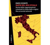 Mafie del mio stivale. Storia delle organizzazioni criminali italiane e straniere nel nostro Paese