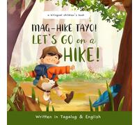Mag-Hike Tayo, Let's Go on a Hike Written in Tagalog and English, a Bilingual Filipino-English Children's Book: A Hiking Story of Diversity and Curiosity Perfect for Kids