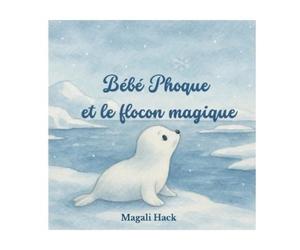 Magali Hack Bébé Phoque et le flocon magique (Tascabile)