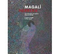 Magalì Herrera. Une étincelle de lumière dans ce monde. Ediz. francese e inglese: A Spark of Light in This World