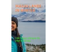 MAGALLANES IN WINTER: Cold-Season Hiking at the Edge of the Map