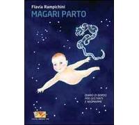 Magari parto. Diario di bordo per gestanti e neomamme